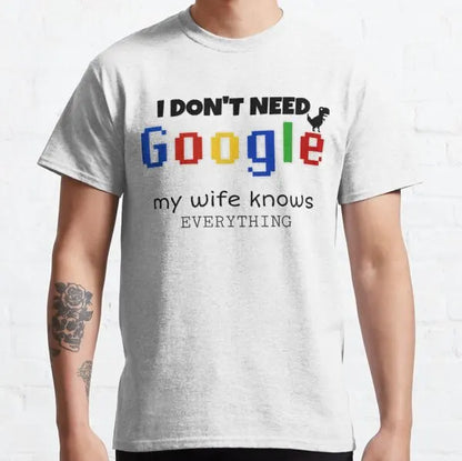 I Don't Need Google My Wife Knows Everything Funny T shirt